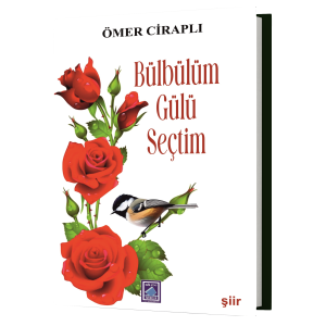 Bülbülüm Gülü Seçtim